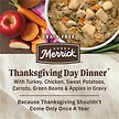 Show in main carousel: Merrick Grain-Free Wet Dog Food Thanksgiving Day Dinner, 360-g can, case of 12 slide 5 of 16