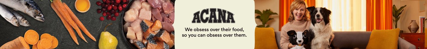 Acana. We obsess over their food, so you can obsess over them