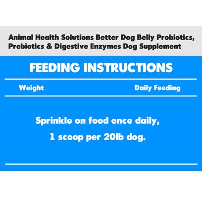 Show full view: Animal Health Solutions Better Dog Belly Probiotics, Prebiotics & Digestive Enzymes Dog Supplement, 8-oz bag slide 4 of 4