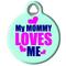 Show in main carousel: Dog Tag Art My Mommy Loves Me Personalized Dog & Cat ID Tag, Small slide 3 of 7