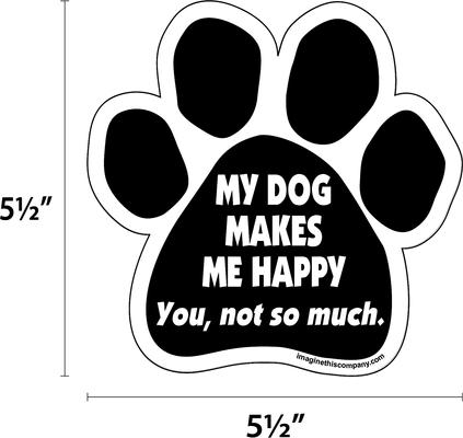 Show full view: Imagine This Company "My Dog Makes Me Happy" Magnet, Paw Shape slide 2 of 4
