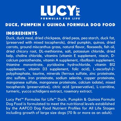 Show full view: Lucy Pet Products Formulas for Life Grain-Free Duck, Pumpkin & Quinoa Formula Dry Dog Food, 4.5-lb bag slide 6 of 10