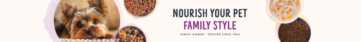 Nourish your pet. Family Style. Family Owned-Trusted since 1963