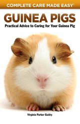 Complete Care Made Easy: Guinea Pigs