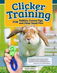 Clicker Training for Rabbits, Guinea Pigs, and Other Small Pets