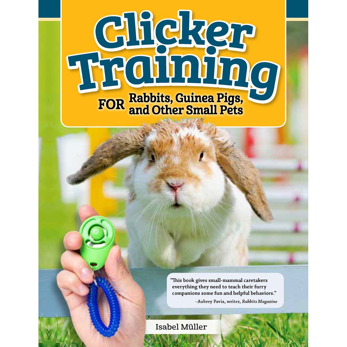 Clicker Training for Rabbits, Guinea Pigs, and Other Small Pets