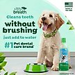 Show in main carousel: TropiClean Fresh Breath Dental Water Additive for Dogs, 33.8-fl oz bottle slide 5 of 11
