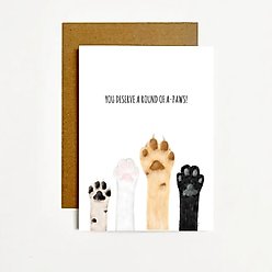 You Desreve a Round of A-Paws Greeting Card