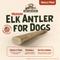 Show in main carousel: Heartland Antlers Elk Antler Dog Chew, Medium: 25 to 45-lbs slide 3 of 8
