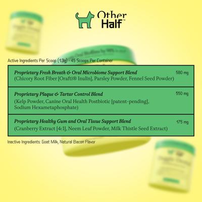 Show full view: Other Half Bacon Flavor Dog Dental Supplement, 45 scoops slide 5 of 10