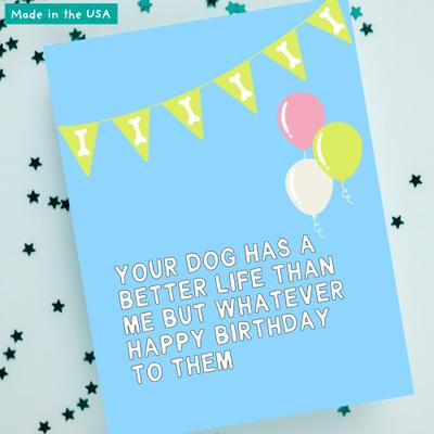 Show full view: Sweet Paws x Five Dot Post Your Dog Has a Better Life Than Me Greeting Card for Dog Birthday slide 9 of 10