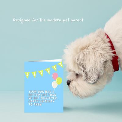 Show full view: Sweet Paws x Five Dot Post Your Dog Has a Better Life Than Me Greeting Card for Dog Birthday slide 2 of 10