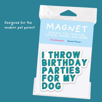 Show full view: Sweet Paws x Five Dot Post I Throw Birthday Parties for My Dog Magnet slide 3 of 11