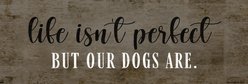 Kendrick Life Isn't Perfect Dogs Are Wall Décor, 12 x 4-in slide 2 of 4