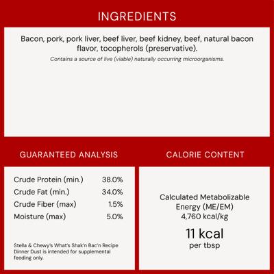 Show full view: Stella & Chewy's Marie's Magical Dinner Dust What's Shak'n Bac'n Recipe Freeze-Dried Raw Dog Food Topper, 7-oz bag slide 10 of 14
