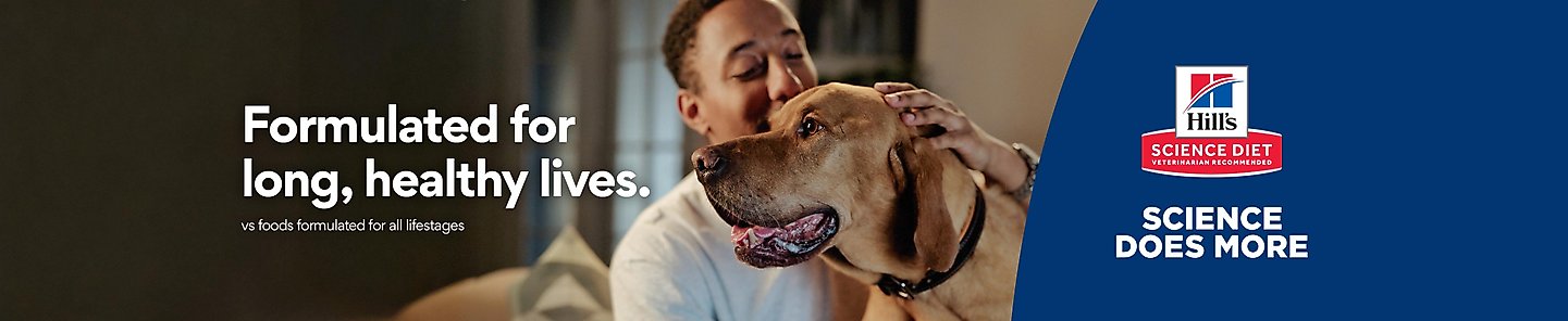Formulated for long, healthy lives. vs foods formulated for all lifestages Hill's Science Diet Veterinarian Recommended Science Does More