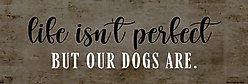 Kendrick Life Isn't Perfect Dogs Are Wall Décor, 48 x 16-in