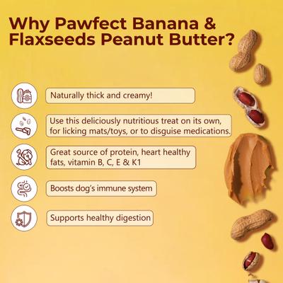 Show full view: Pawfect All Natural Peanut Butter with Banana & Flaxseeds Grain-Free Food Topper & Lickable Dog Treat, 9.7-oz jar slide 5 of 10