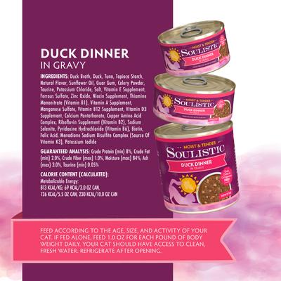 Show full view: Soulistic Moist & Tender Duck Dinner in Gravy Wet Cat Food, 3-oz can, case of 12 slide 5 of 11