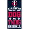 Show in main carousel: Fan Creations Minnesota Twins All I Need Is My Dog & Football Wall Decor, 6 x 12-in slide 1 of 1