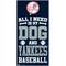 Show in main carousel: Fan Creations New York Yankees All I Need Is My Dog & Football Wall Decor, 6 x 12-in slide 1 of 1