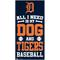 Show in main carousel: Fan Creations Detroit Tigers All I Need Is My Dog & Football Wall Decor, 6 x 12-in slide 1 of 1