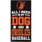 Show in main carousel: Fan Creations Baltimore Orioles All I Need Is My Dog & Football Wall Decor, 6 x 12-in slide 1 of 1