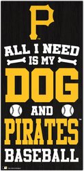 Fan Creations Pittsburgh Pirates All I Need Is My Dog & Football Wall Decor, 6 x 12-in