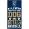 Show in main carousel: Fan Creations Kansas City Royals All I Need Is My Dog & Football Wall Decor, 6 x 12-in slide 1 of 2