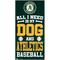 Show in main carousel: Fan Creations Oakland Athletics All I Need Is My Dog & Football Wall Decor, 6 x 12-in slide 1 of 1