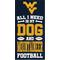 Show in main carousel: Fan Creations University of West Virginia All I Need Is My Dog & Football Wall Decor, 6 x 12-in slide 1 of 1