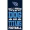 Show in main carousel: Fan Creations Tennessee Titans All I Need Is My Dog & Football Wall Decor, 6 x 12-in slide 1 of 1
