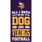 Show in main carousel: Fan Creations Minnesota Vikings All I Need Is My Dog & Football Wall Decor, 6 x 12-in slide 1 of 1