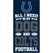 Show in main carousel: Fan Creations Indianapolis Colts All I Need Is My Dog & Football Wall Decor, 6 x 12-in slide 1 of 2