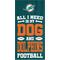 Show in main carousel: Fan Creations Miami Dolphins All I Need Is My Dog & Football Wall Decor, 6 x 12-in slide 1 of 2