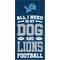 Show in main carousel: Fan Creations Detroit Lions All I Need Is My Dog & Football Wall Decor, 6 x 12-in slide 1 of 2