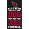 Show in main carousel: Fan Creations Arizona Cardinals All I Need Is My Dog & Football Wall Decor, 6 x 12-in slide 1 of 1