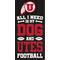 Show in main carousel: Fan Creations Utah All I Need Is My Dog & Football Wall Decor, 6 x 12-in slide 1 of 1