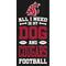 Show in main carousel: Fan Creations Washington State All I Need Is My Dog & Football Wall Decor, 6 x 12-in slide 1 of 2