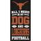 Show in main carousel: Fan Creations University of Texas All I Need Is My Dog & Football Wall Decor, 6 x 12-in slide 1 of 2