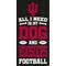 Show in main carousel: Fan Creations Indiana All I Need Is My Dog & Football Wall Decor, 6 x 12-in slide 1 of 1