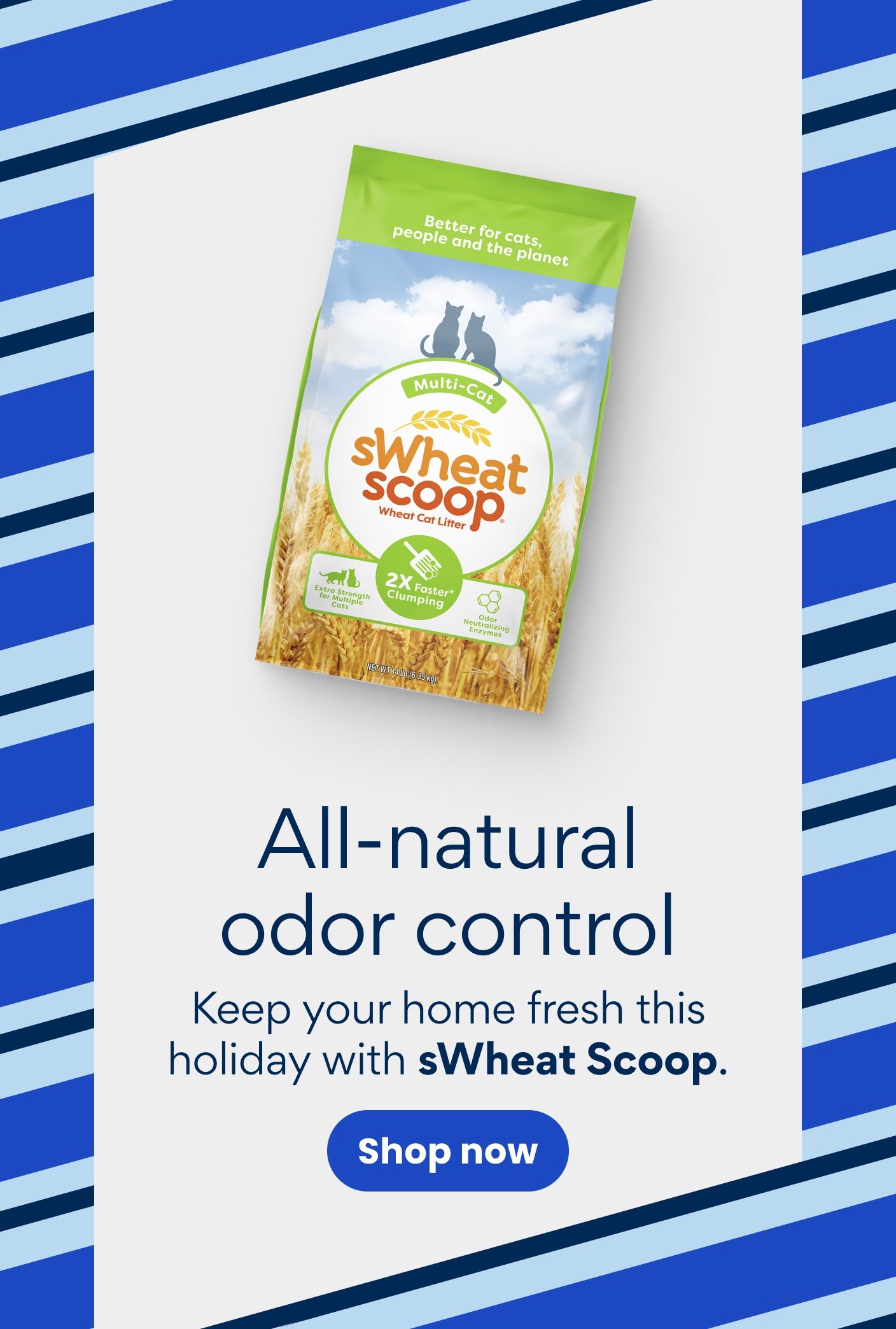 All-natural odor control Keep your home fresh this holiday with sWheat Scoop