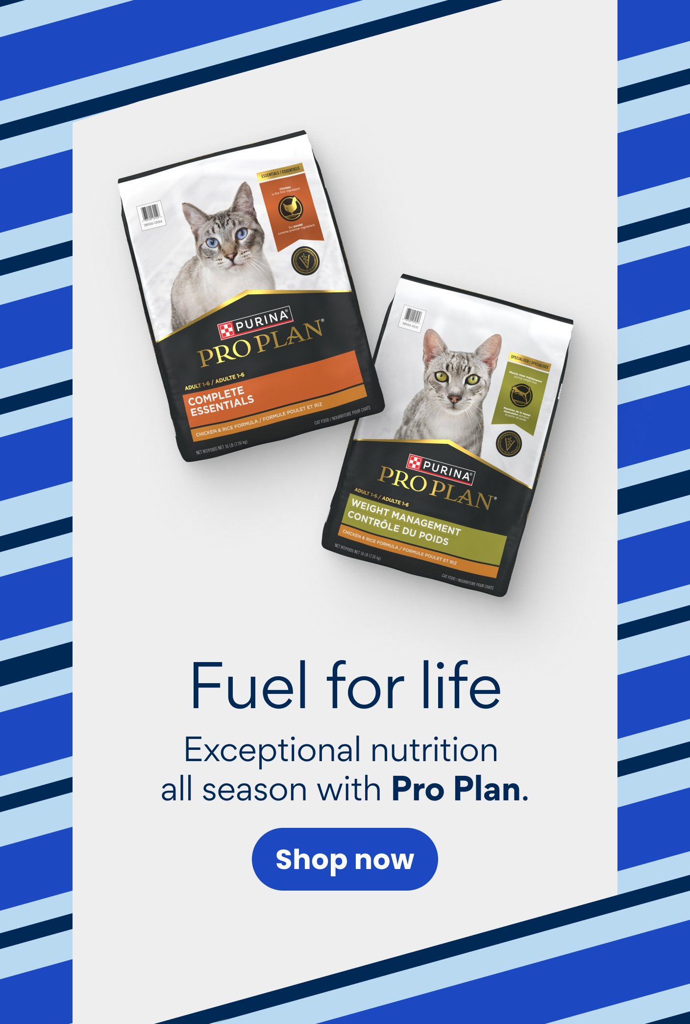 Fuel for life Exceptional nutrition all season with Pro Plan. Shop now.