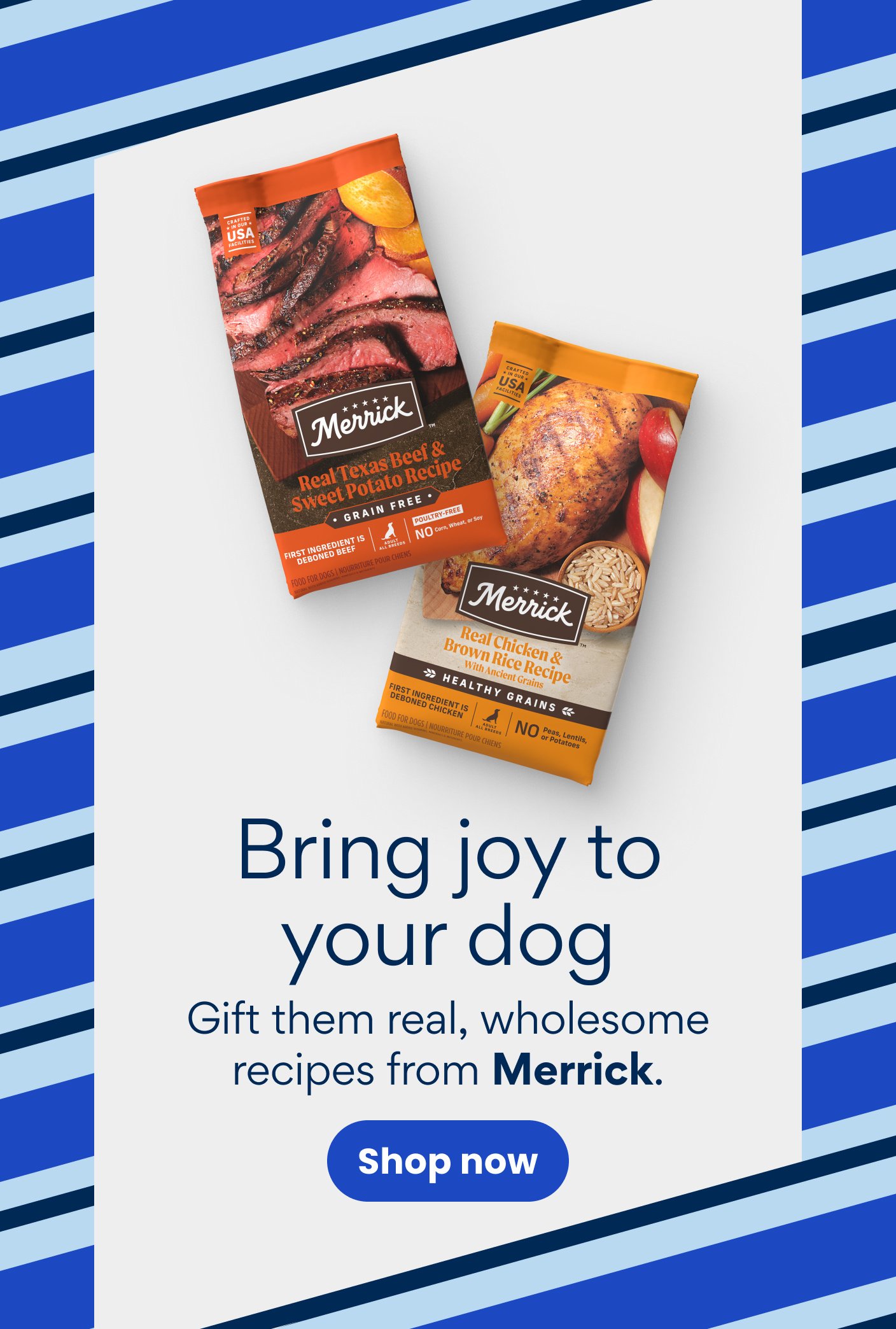 Bring joy to your dog Gift them real, wholesome recipes from Merrick.