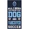 Show in main carousel: Fan Creations Vancouver Whitecaps All I Need Is My Dog & Football Wall Decor, 6 x 12-in slide 1 of 1