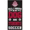 Show in main carousel: Fan Creations Toronto Fc All I Need Is My Dog & Football Wall Decor, 6 x 12-in slide 1 of 1
