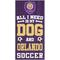 Show in main carousel: Fan Creations Orlando City All I Need Is My Dog & Football Wall Decor, 6 x 12-in slide 1 of 2