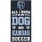 Show in main carousel: Fan Creations Kansas City Sporting All I Need Is My Dog & Football Wall Decor, 6 x 12-in slide 1 of 1