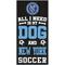 Show in main carousel: Fan Creations New York City Fc All I Need Is My Dog & Football Wall Decor, 6 x 12-in slide 1 of 1