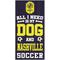 Show in main carousel: Fan Creations Nashville Sc All I Need Is My Dog & Football Wall Decor, 6 x 12-in slide 1 of 1
